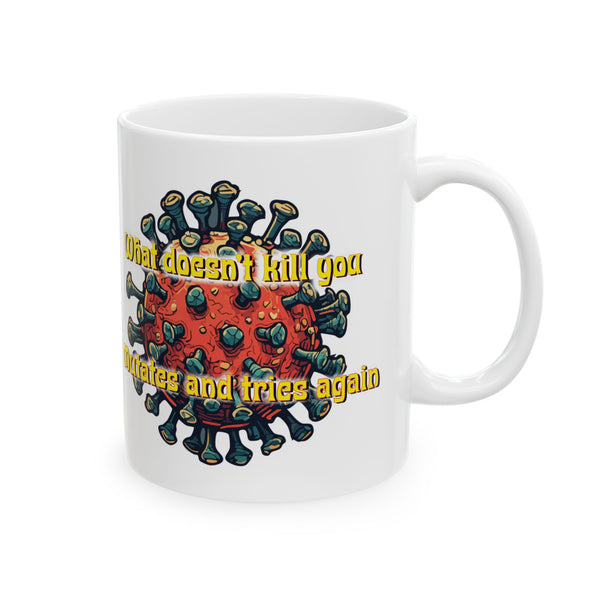 What Doesn’t Kill You Mutates and Tries Again Mug