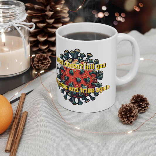 What Doesn’t Kill You Mutates and Rises Again Mug